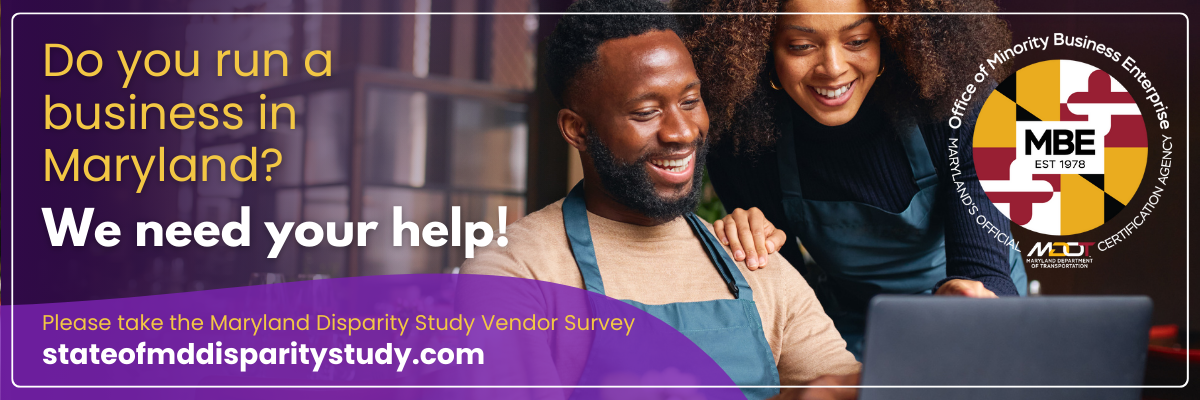 Do you have a Business in Maryland? Please take the Maryland Disparity Study Vender Survey - Follow Link to learn more.