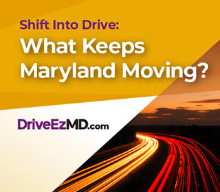 Shift Into Drive: What Keeps Maryland Moving? DriveEzMD.com
