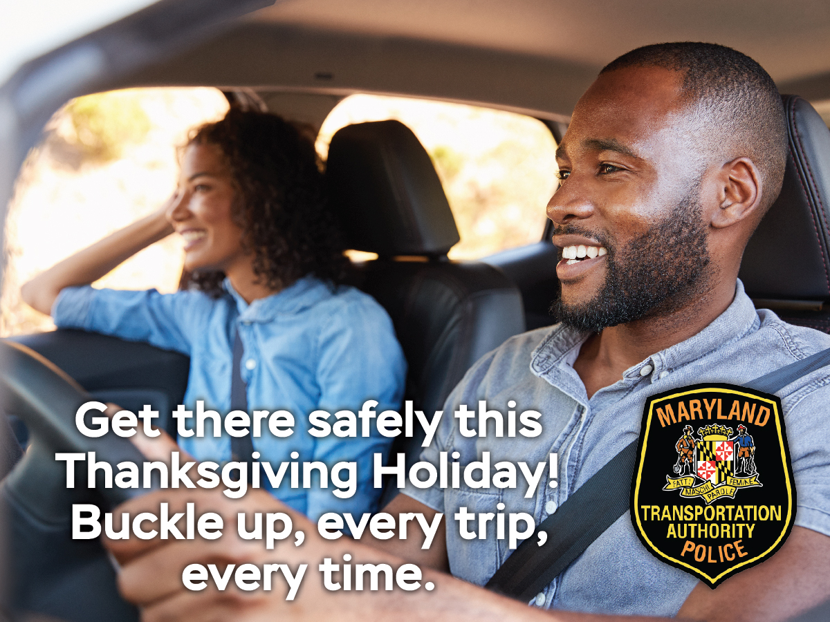 Get there safely this Thanksgiving Holiday! Buckle up, every trip, every time.
