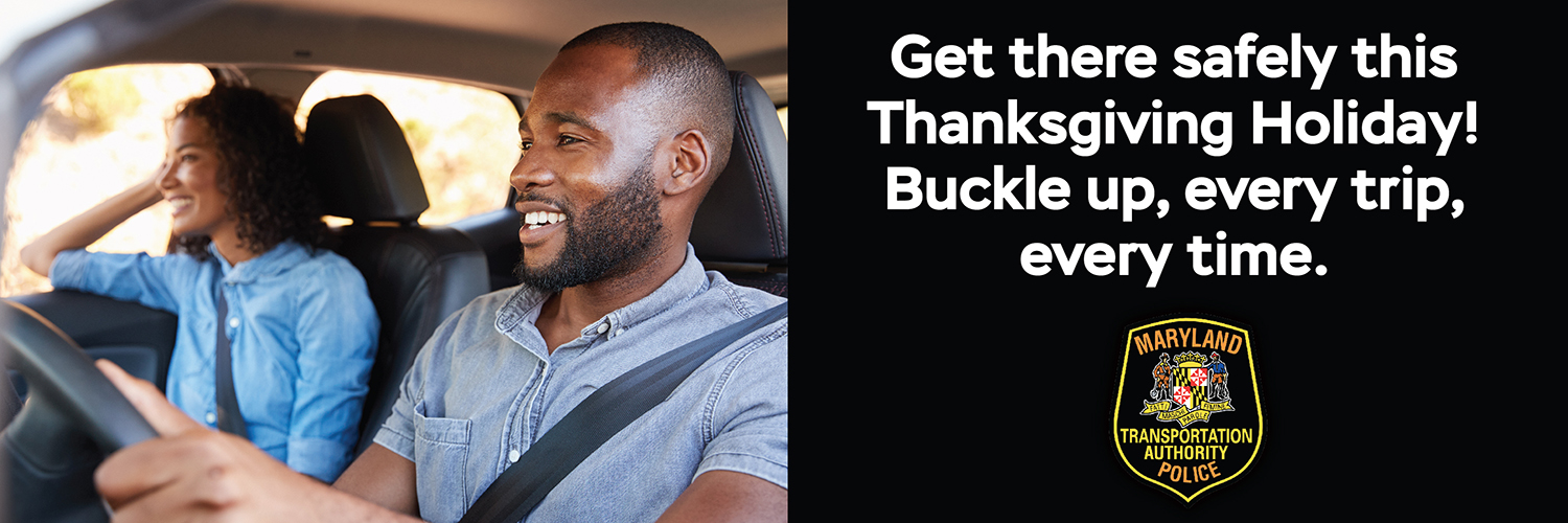 Get there safely this Thanksgiving Holiday!  Buckle up, every trip, every time.