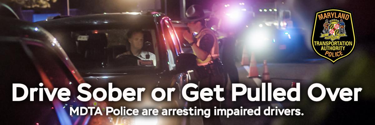 Drive Sober or Get Pulled Over - MDTA Police are arresting impaired drivers - Follow link to learn more.