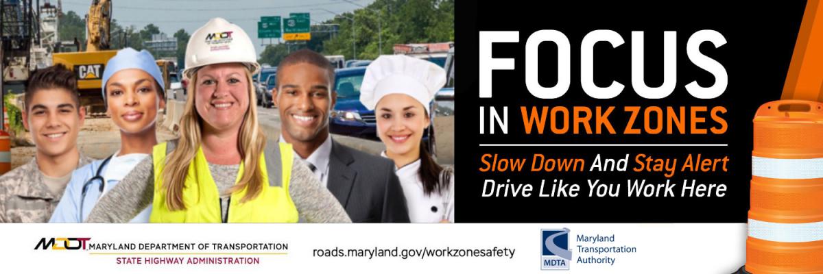 Focus in work Zones - Slow down and stay safety and stay alert