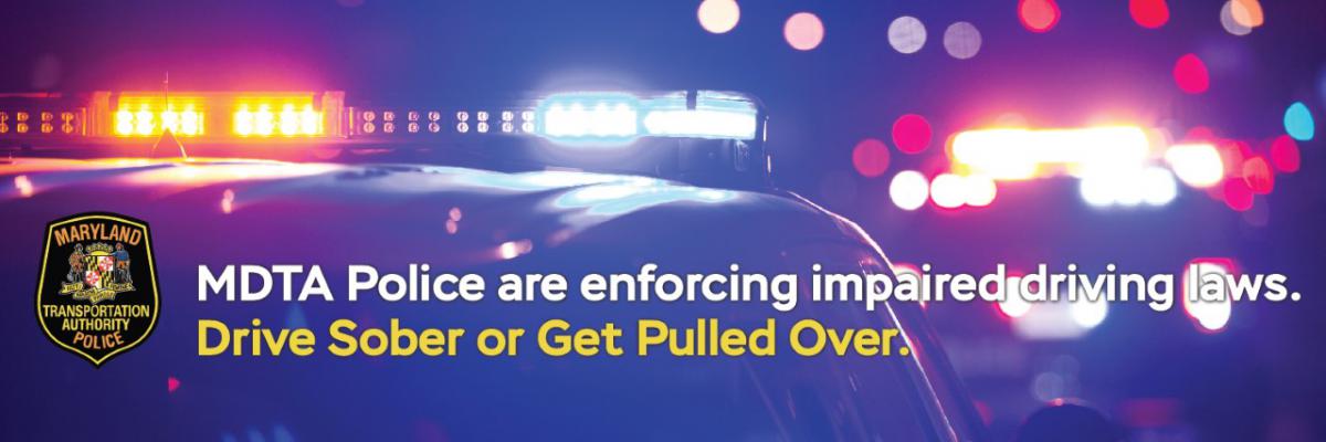 MDTA Police are enforcing impaired driving laws. Drive sober or get pulled over.