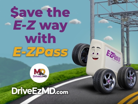 Save the E-Z way with E-ZPass - Visit DriveEzMD.com to learn more.
