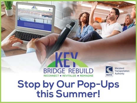 Key Bridge Rebuild - Stop by our Pop-Ups this Summer!  Follow link to learn more.