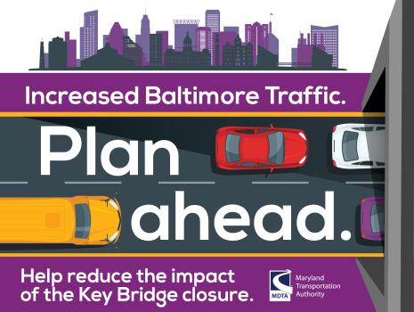 Increased Baltimore Traffic. Expect Delays. Plan Ahead. Help reduce the impact of the Key Bridge.